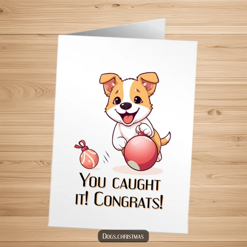 Free Printable Congratulations Card: Amusing dog in full pursuit of a rolling Christmas ornament, symbolizing energetic celebration.